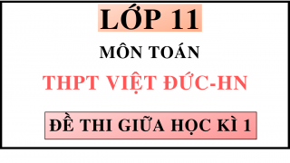 ĐỀ THI GIỮA HỌC KÌ 1 - MÔN TOÁN - TPHT VIỆT ĐỨC - HN